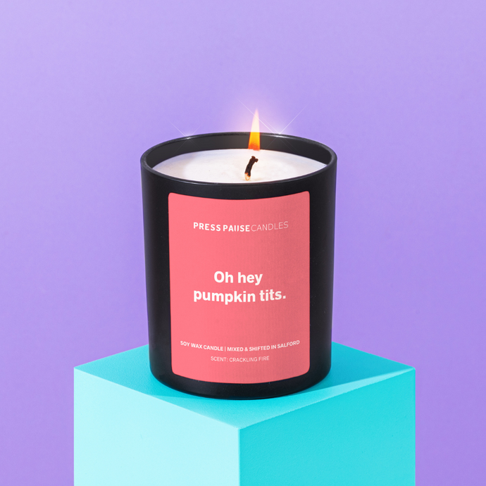 Press Pause - Funny Soy Wax Candle - Oh Hey Pumpkin Tits - Life Before Plastic
